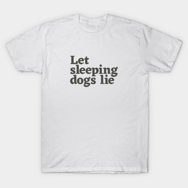 Let Sleeping Dogs Lie T-Shirt by calebfaires